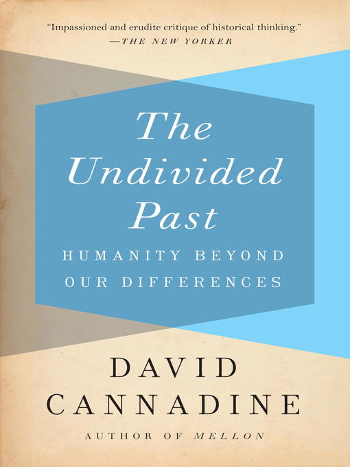 Title details for The Undivided Past by David Cannadine - Available
